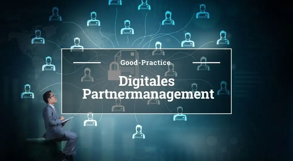 Ein Mann im Anzug sitzt in einer stilisierten digitalen Umgebung, um ihn herum sind Icons von anderen Menschen abgebildet. Schriftzug in der Mitte: Good Practice - Digitales Partnermanagement